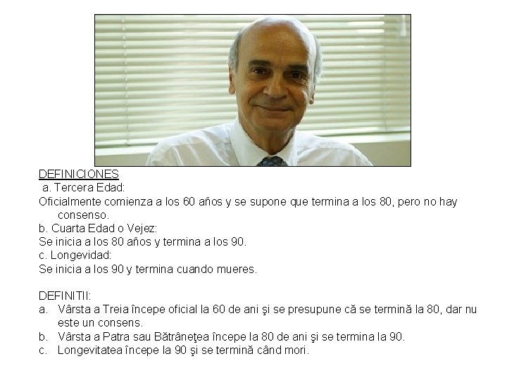 DEFINICIONES a. Tercera Edad: Oficialmente comienza a los 60 años y se supone que