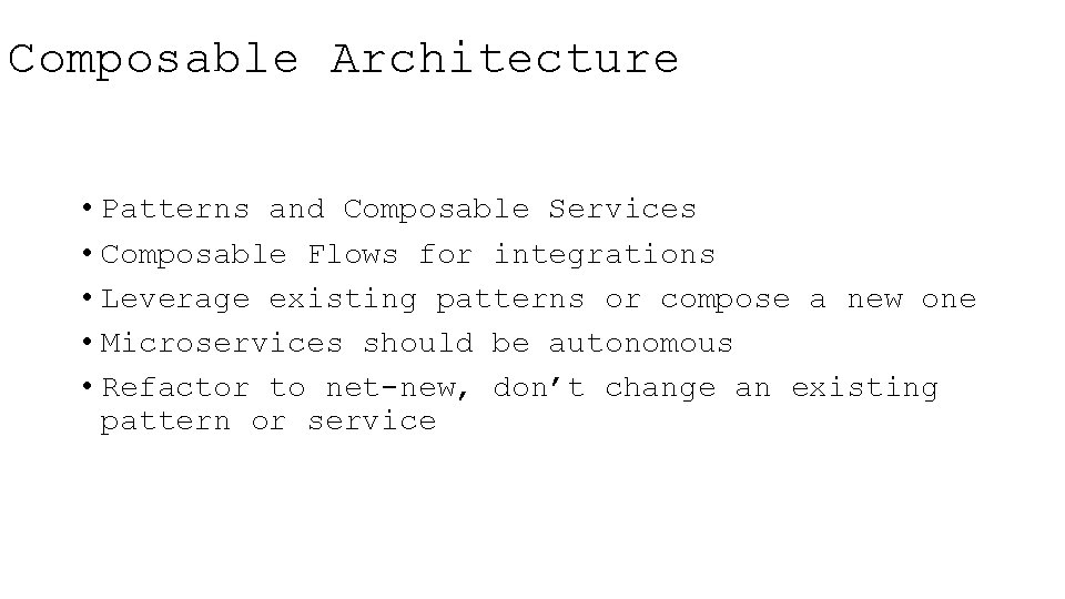 Composable Architecture • Patterns and Composable Services • Composable Flows for integrations • Leverage