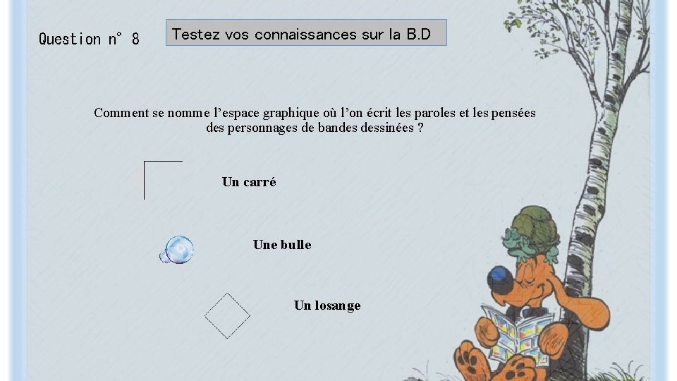 Question n° 8 Testez vos connaissances sur la B. D Comment se nomme l’espace