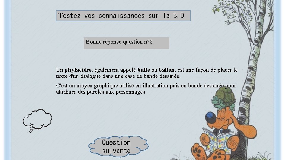 Testez vos connaissances sur la B. D Bonne réponse question n° 8 Un phylactère,