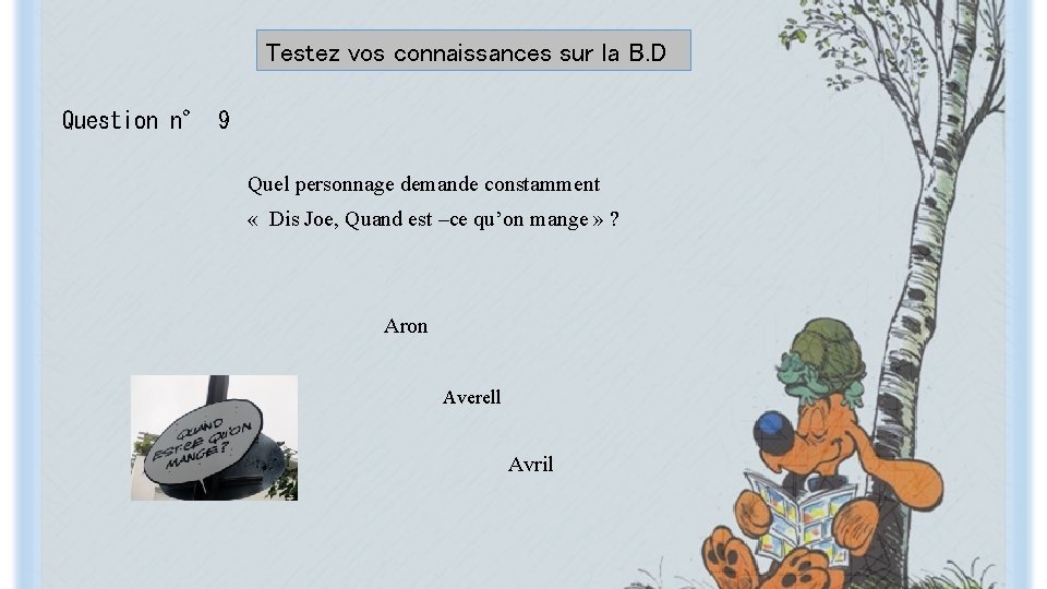 Testez vos connaissances sur la B. D Question n° 9 Quel personnage demande constamment