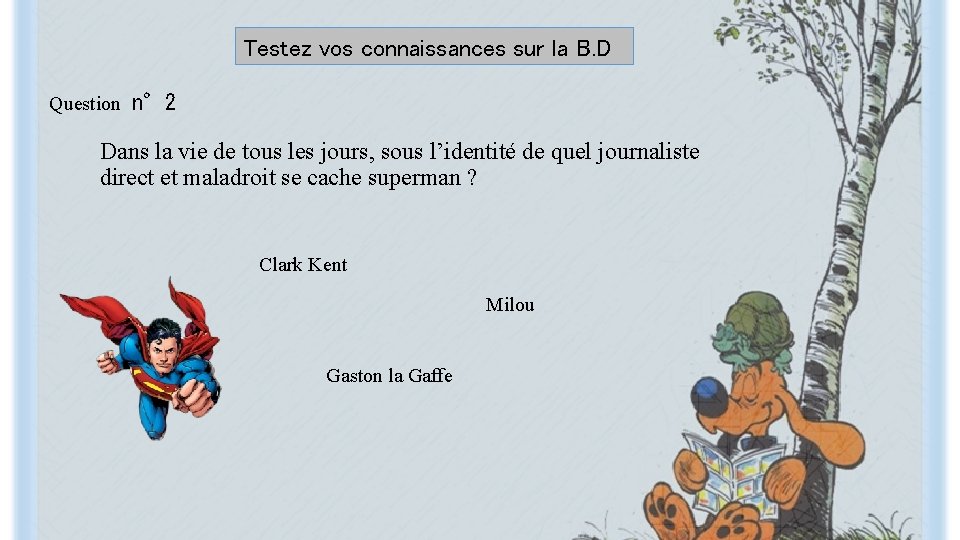 Testez vos connaissances sur la B. D Question n° 2 Dans la vie de