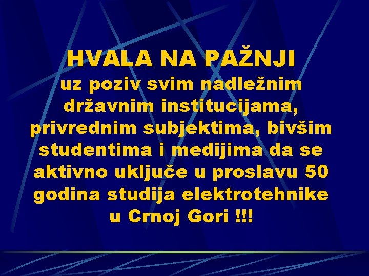 HVALA NA PAŽNJI uz poziv svim nadležnim državnim institucijama, privrednim subjektima, bivšim studentima i