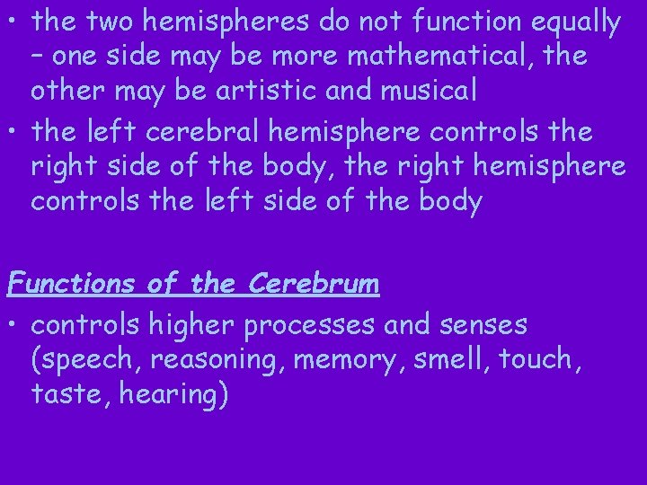  • the two hemispheres do not function equally – one side may be