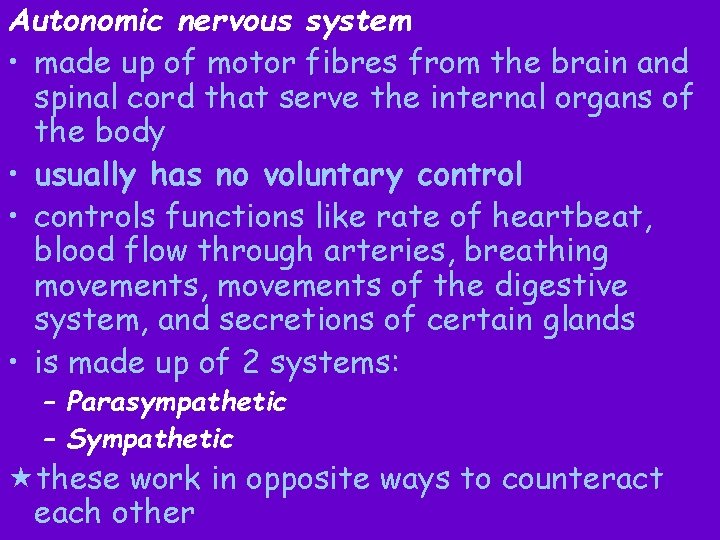 Autonomic nervous system • made up of motor fibres from the brain and spinal