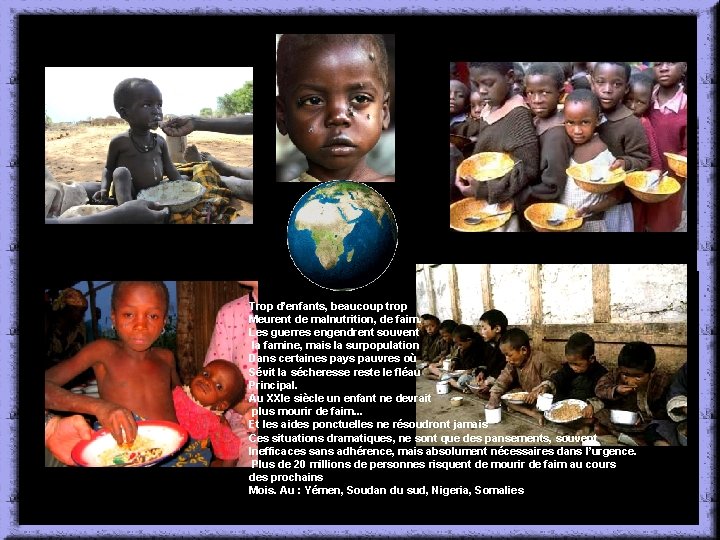 Trop d’enfants, beaucoup trop Meurent de malnutrition, de faim. Les guerres engendrent souvent la