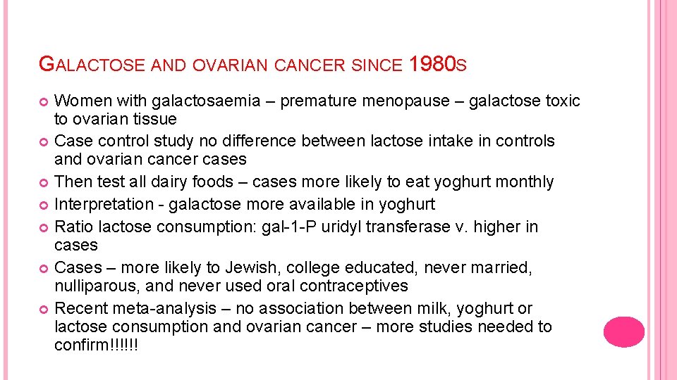 GALACTOSE AND OVARIAN CANCER SINCE 1980 S Women with galactosaemia – premature menopause –