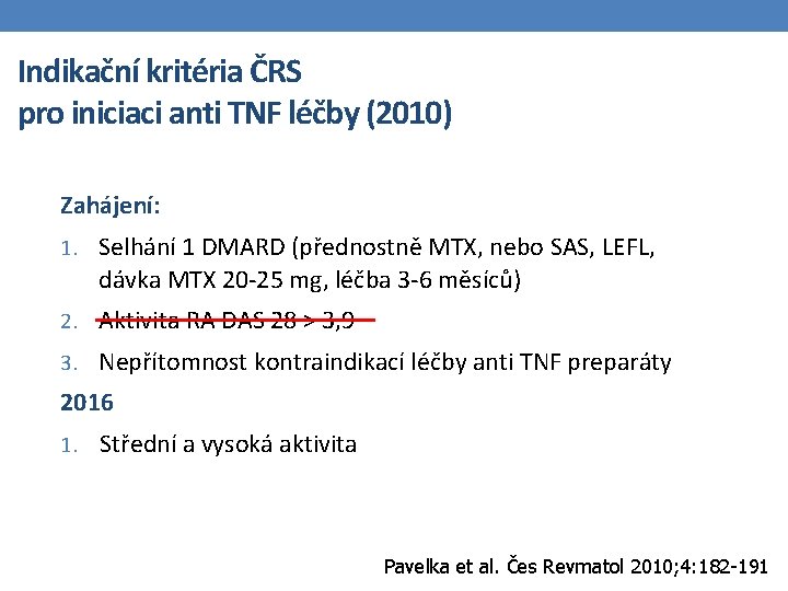 Indikační kritéria ČRS pro iniciaci anti TNF léčby (2010) Zahájení: 1. Selhání 1 DMARD