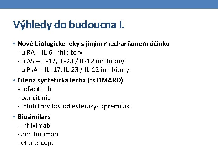 Výhledy do budoucna I. • Nové biologické léky s jiným mechanizmem účinku - u