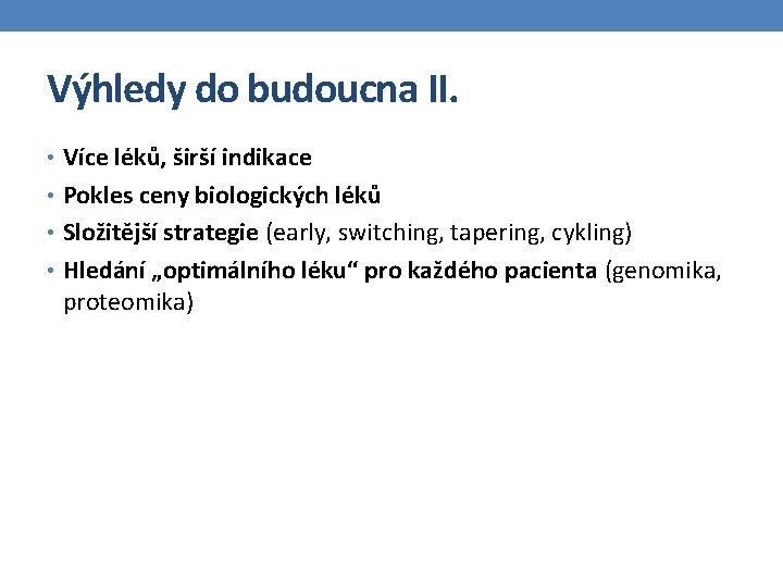 Výhledy do budoucna II. • Více léků, širší indikace • Pokles ceny biologických léků