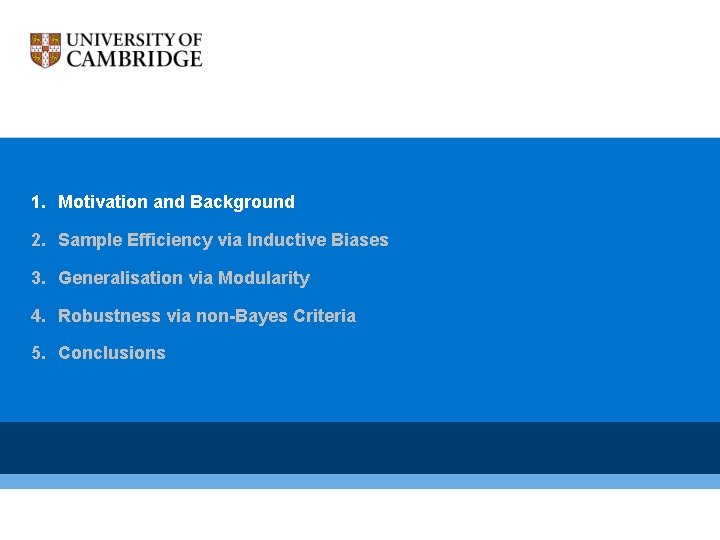 1. Motivation and Background 2. Sample Efficiency via Inductive Biases 3. Generalisation via Modularity