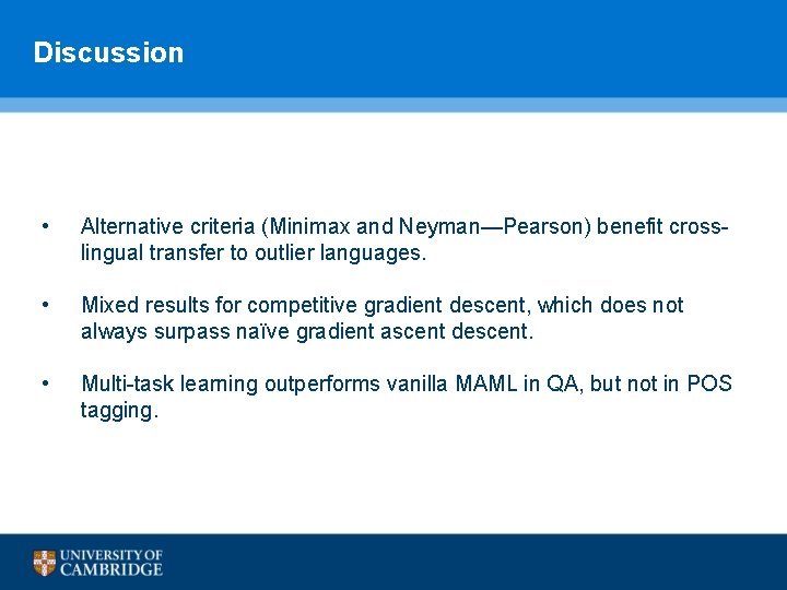 Discussion • Alternative criteria (Minimax and Neyman—Pearson) benefit crosslingual transfer to outlier languages. •