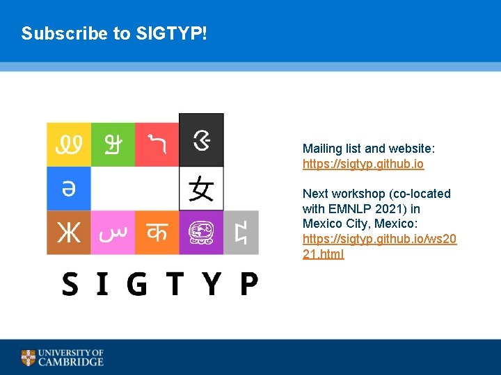 Subscribe to SIGTYP! Mailing list and website: https: //sigtyp. github. io Next workshop (co-located