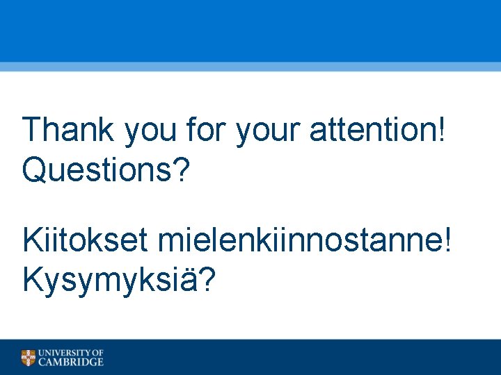 Thank you for your attention! Questions? Kiitokset mielenkiinnostanne! Kysymyksiä? 