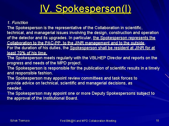 IV. Spokesperson(I) 1. Function The Spokesperson is the representative of the Collaboration in scientific,