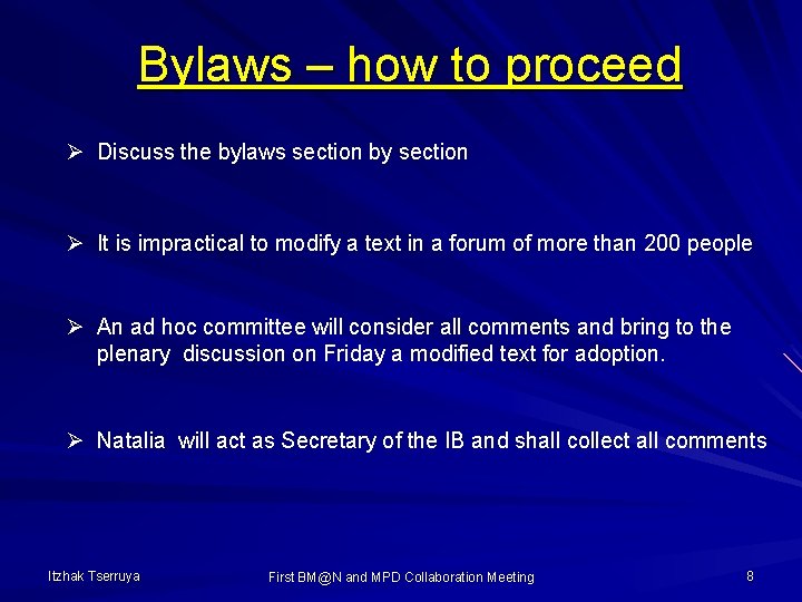 Bylaws – how to proceed Ø Discuss the bylaws section by section Ø It