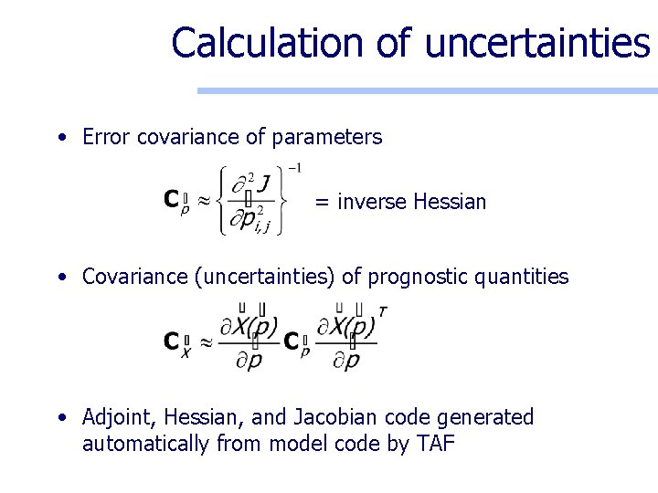 Calculation of uncertainties • Error covariance of parameters = inverse Hessian • Covariance (uncertainties)