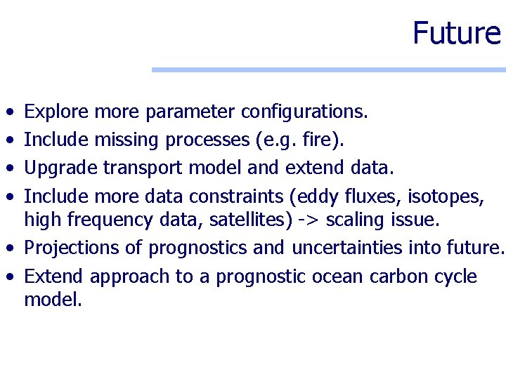 Future • • Explore more parameter configurations. Include missing processes (e. g. fire). Upgrade