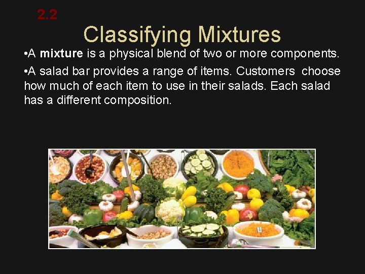 2. 2 Classifying Mixtures • A mixture is a physical blend of two or