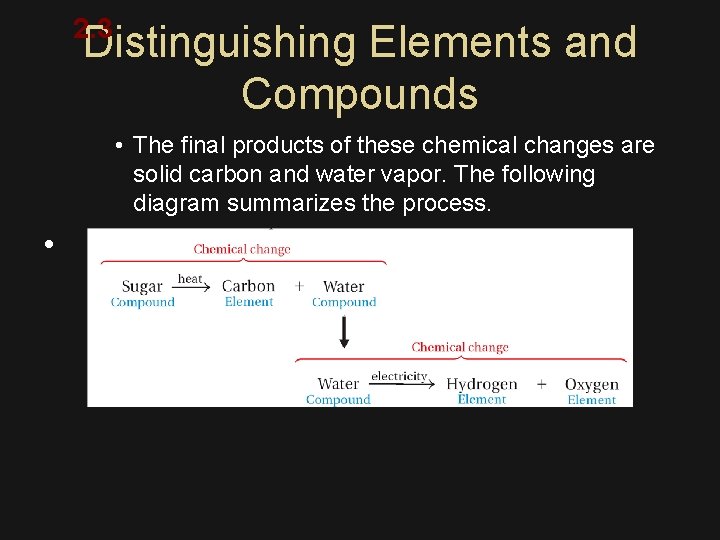 2. 3 Distinguishing Elements and Compounds • The final products of these chemical changes