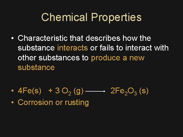 Chemical Properties • Characteristic that describes how the substance interacts or fails to interact