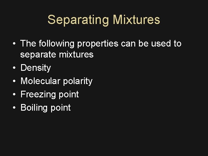 Separating Mixtures • The following properties can be used to separate mixtures • Density