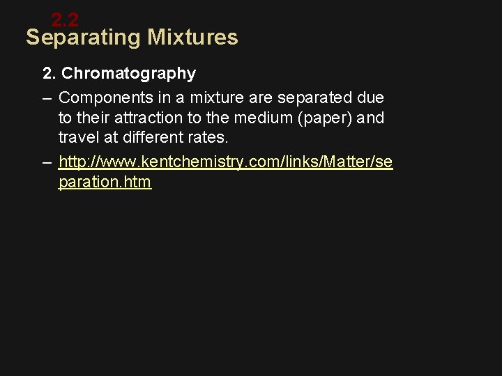 2. 2 Separating Mixtures 2. Chromatography – Components in a mixture are separated due