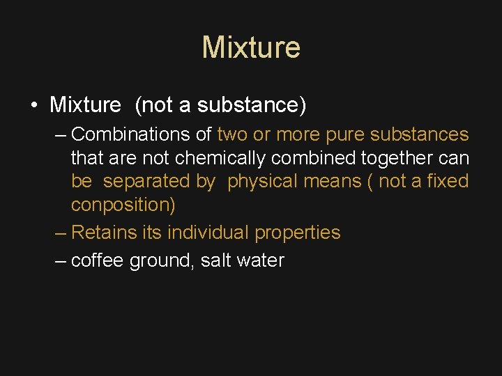Mixture • Mixture (not a substance) – Combinations of two or more pure substances