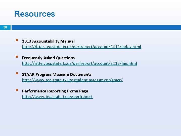 Resources 38 § 2013 Accountability Manual http: //ritter. tea. state. tx. us/perfreport/account/2013/index. html §