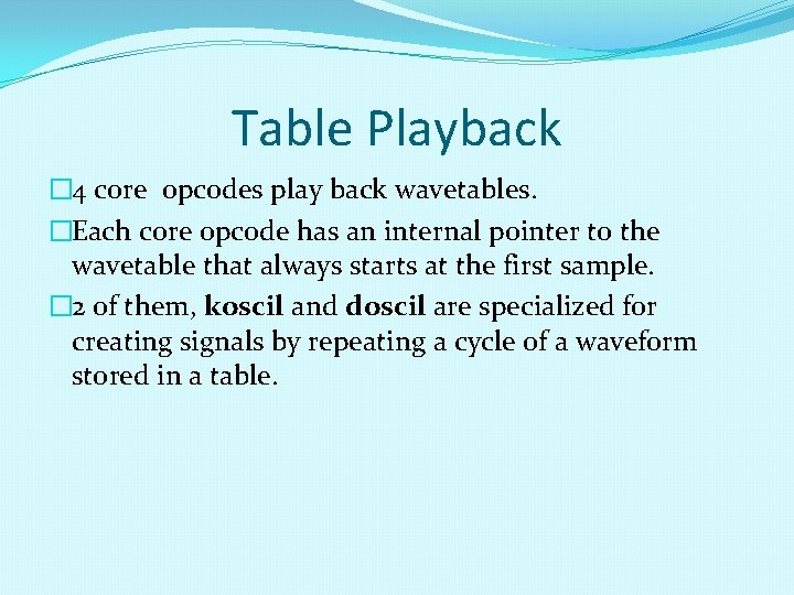 Table Playback � 4 core opcodes play back wavetables. �Each core opcode has an Table Playback � 4 core opcodes play back wavetables. �Each core opcode has an