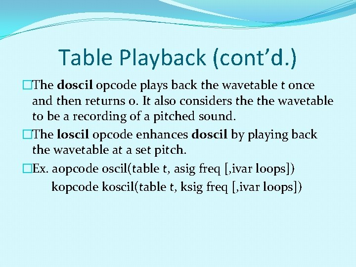 Table Playback (cont’d. ) �The doscil opcode plays back the wavetable t once and Table Playback (cont’d. ) �The doscil opcode plays back the wavetable t once and