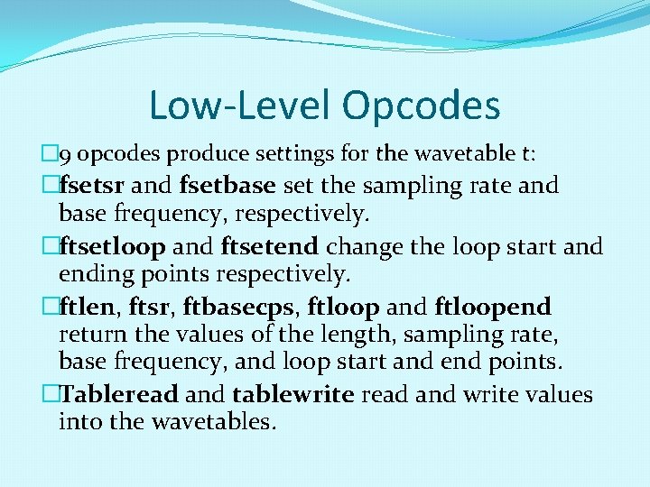 Low-Level Opcodes � 9 opcodes produce settings for the wavetable t: �fsetsr and fsetbase Low-Level Opcodes � 9 opcodes produce settings for the wavetable t: �fsetsr and fsetbase