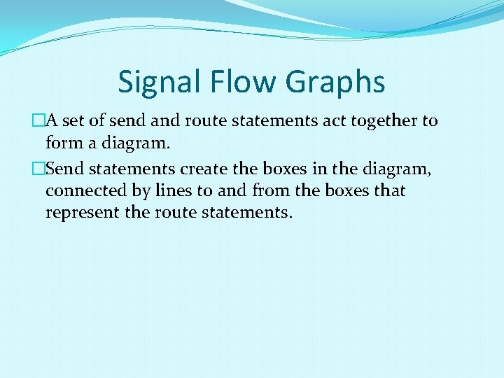Signal Flow Graphs �A set of send and route statements act together to form Signal Flow Graphs �A set of send and route statements act together to form