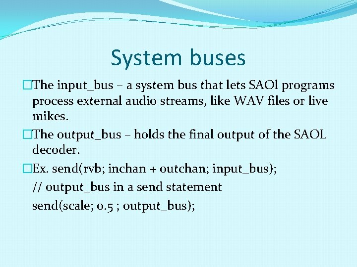 System buses �The input_bus – a system bus that lets SAOl programs process external System buses �The input_bus – a system bus that lets SAOl programs process external