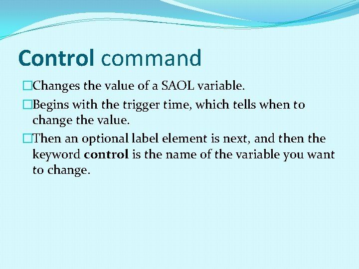 Control command �Changes the value of a SAOL variable. �Begins with the trigger time, Control command �Changes the value of a SAOL variable. �Begins with the trigger time,