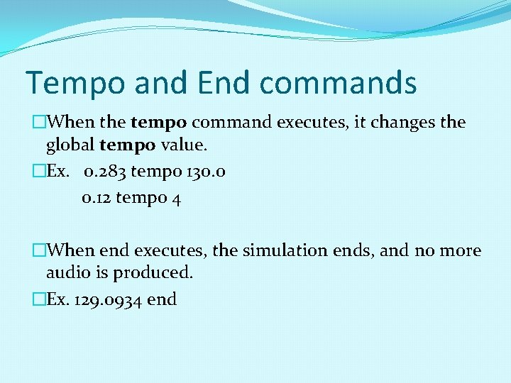 Tempo and End commands �When the tempo command executes, it changes the global tempo Tempo and End commands �When the tempo command executes, it changes the global tempo