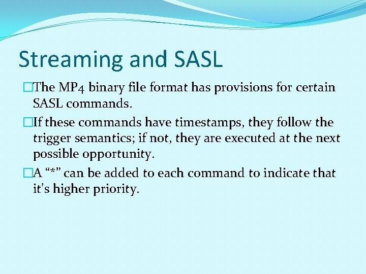 Streaming and SASL �The MP 4 binary file format has provisions for certain SASL Streaming and SASL �The MP 4 binary file format has provisions for certain SASL