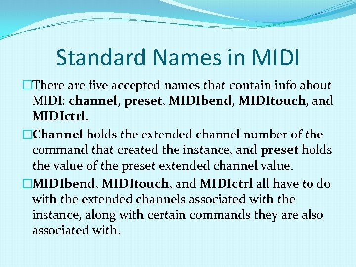 Standard Names in MIDI �There are five accepted names that contain info about MIDI: Standard Names in MIDI �There are five accepted names that contain info about MIDI: