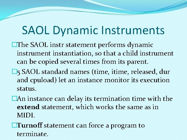 SAOL Dynamic Instruments �The SAOL instr statement performs dynamic instrument instantiation, so that a SAOL Dynamic Instruments �The SAOL instr statement performs dynamic instrument instantiation, so that a