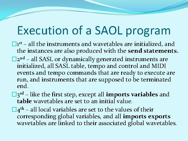 Execution of a SAOL program � 1 st – all the instruments and wavetables Execution of a SAOL program � 1 st – all the instruments and wavetables