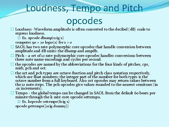 Loudness, Tempo and Pitch opcodes � Loudness -Waveform amplitude is often converted to the Loudness, Tempo and Pitch opcodes � Loudness -Waveform amplitude is often converted to the
