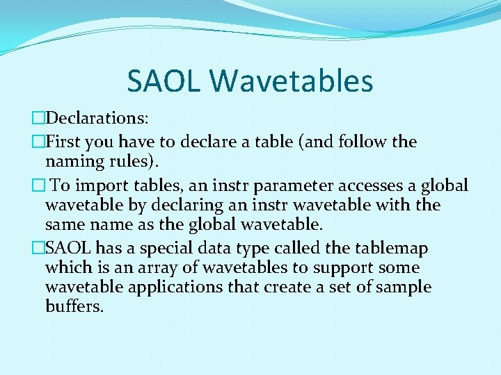 SAOL Wavetables �Declarations: �First you have to declare a table (and follow the naming SAOL Wavetables �Declarations: �First you have to declare a table (and follow the naming