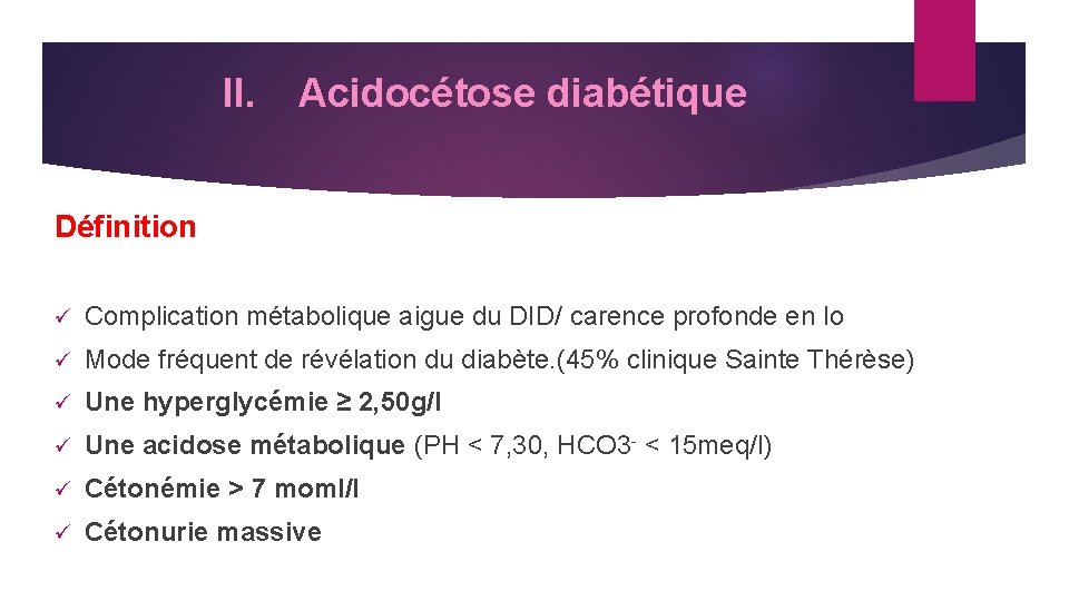 II. Acidocétose diabétique Définition Complication métabolique aigue du DID/ carence profonde en Io Mode