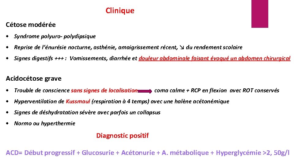 Clinique Cétose modérée Syndrome polyuro- polydipsique Reprise de l’énurésie nocturne, asthénie, amaigrissement récent, ↘