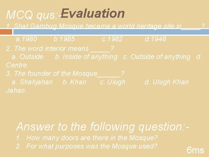 MCQ qus: -Evaluation 1. Shat Gambug Mosque became a world heritage site in_____? a.