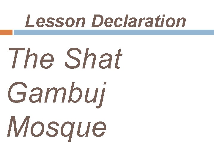 Lesson Declaration The Shat Gambuj Mosque 