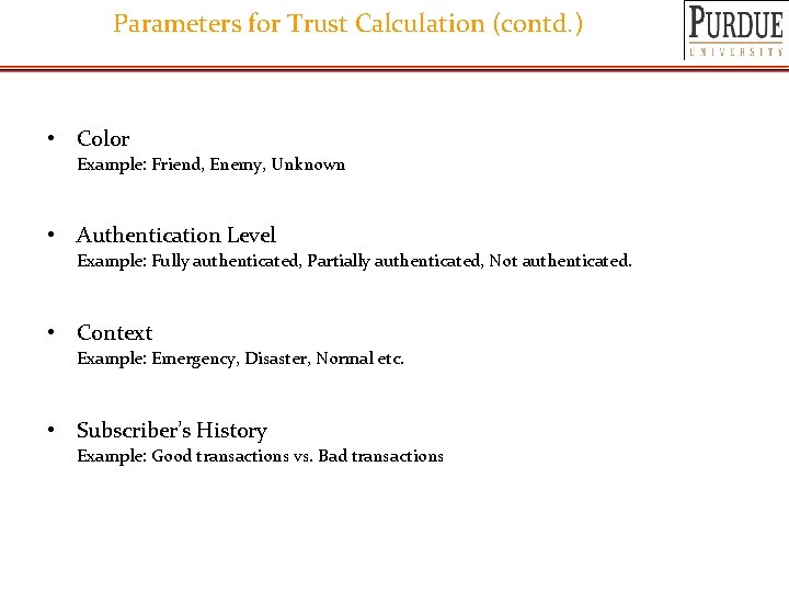 Parameters for Trust Calculation (contd. ) • Color Example: Friend, Enemy, Unknown • Authentication