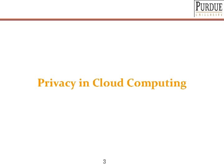 Privacy in Cloud Computing 3 