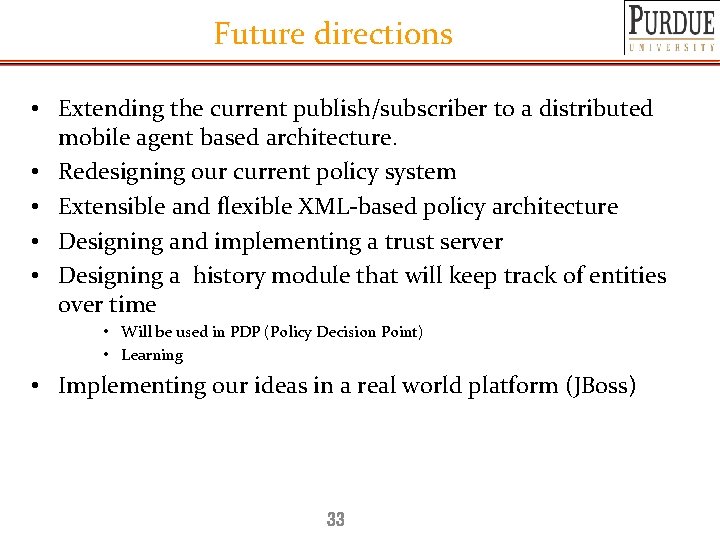 Future directions • Extending the current publish/subscriber to a distributed mobile agent based architecture.