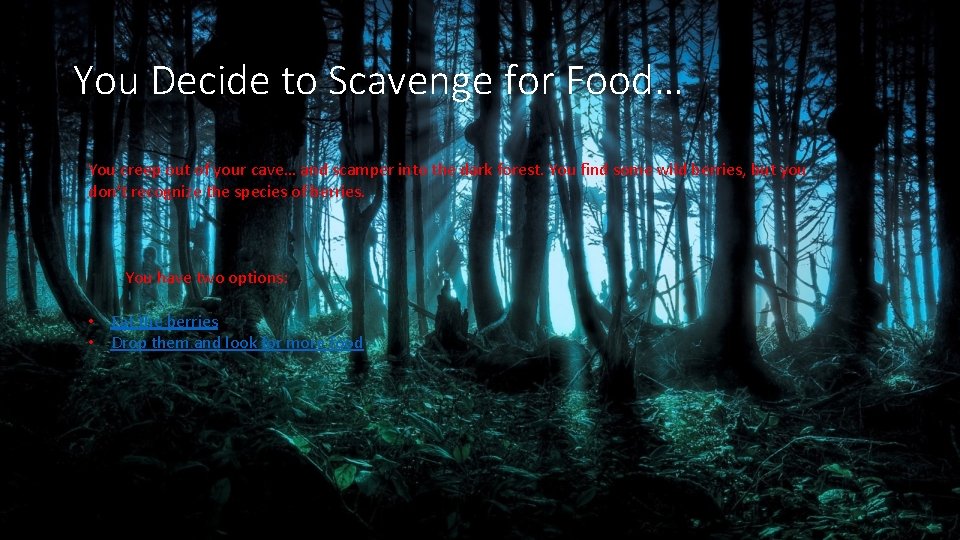 You Decide to Scavenge for Food… You creep out of your cave… and scamper
